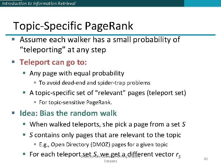 Introduction to Information Retrieval Topic-Specific Page. Rank § Assume each walker has a small Introduction to Information Retrieval Topic-Specific Page. Rank § Assume each walker has a small
