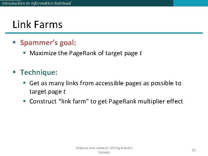 Introduction to Information Retrieval Link Farms § Spammer’s goal: § Maximize the Page. Rank Introduction to Information Retrieval Link Farms § Spammer’s goal: § Maximize the Page. Rank