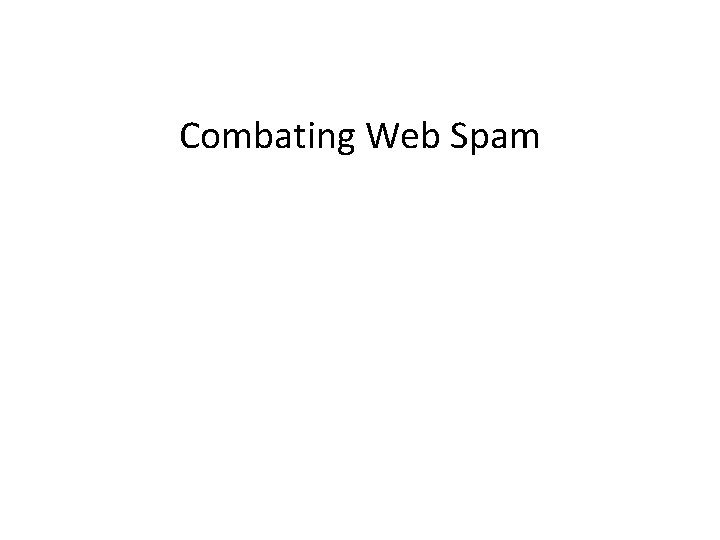 Combating Web Spam Combating Web Spam