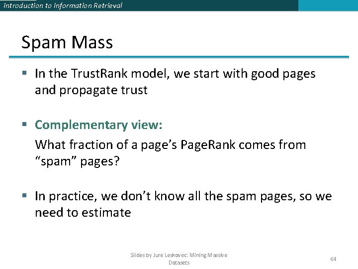 Introduction to Information Retrieval Spam Mass § In the Trust. Rank model, we start Introduction to Information Retrieval Spam Mass § In the Trust. Rank model, we start