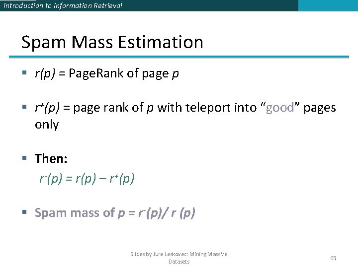 Introduction to Information Retrieval Spam Mass Estimation § r(p) = Page. Rank of page Introduction to Information Retrieval Spam Mass Estimation § r(p) = Page. Rank of page