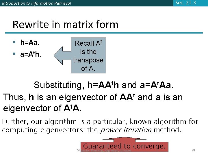Introduction to Information Retrieval Sec. 21. 3 Rewrite in matrix form § h=Aa. § Introduction to Information Retrieval Sec. 21. 3 Rewrite in matrix form § h=Aa. §