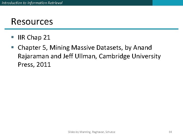 Introduction to Information Retrieval Resources § IIR Chap 21 § Chapter 5, Mining Massive Introduction to Information Retrieval Resources § IIR Chap 21 § Chapter 5, Mining Massive