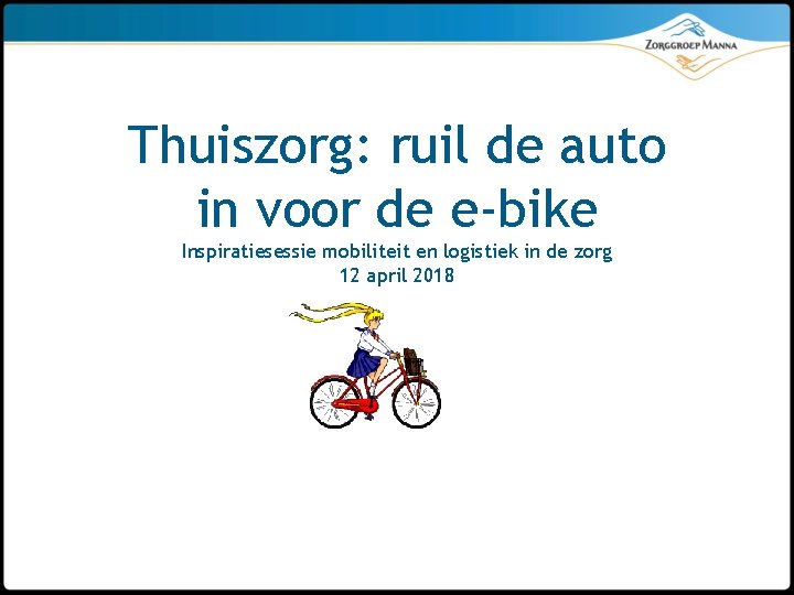 Thuiszorg: ruil de auto in voor de e-bike Inspiratiesessie mobiliteit en logistiek in de