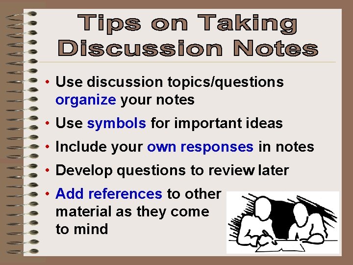  • Use discussion topics/questions organize your notes • Use symbols for important ideas