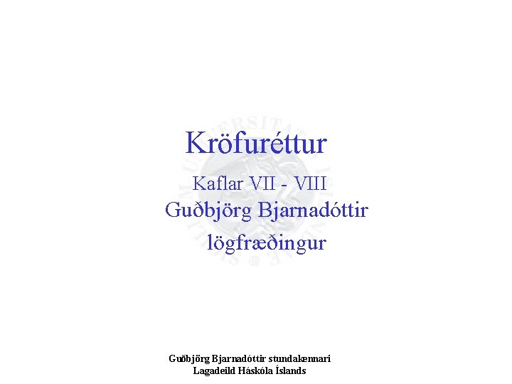 Kröfuréttur Kaflar VII - VIII Guðbjörg Bjarnadóttir lögfræðingur Guðbjörg Bjarnadóttir stundakennari Lagadeild Háskóla Íslands