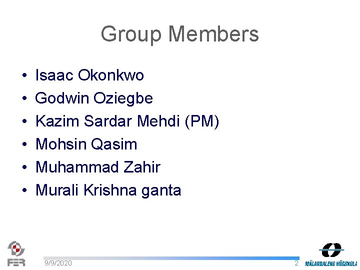 Group Members • • • Isaac Okonkwo Godwin Oziegbe Kazim Sardar Mehdi (PM) Mohsin