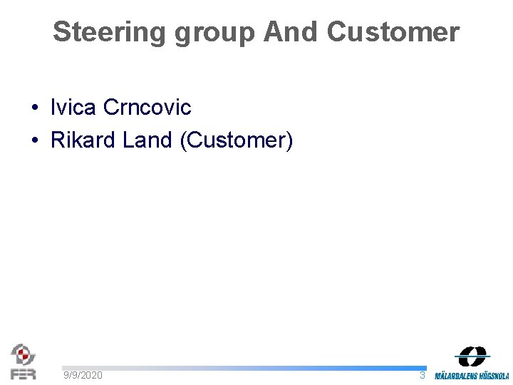 Steering group And Customer • Ivica Crncovic • Rikard Land (Customer) 9/9/2020 3 