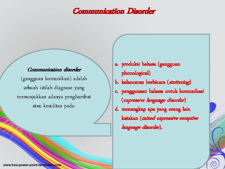 Communication Disorder Communication disorder (gangguan komunikasi) adalah sebuah istilah diagnose yang menunjukkan adanya penghambat