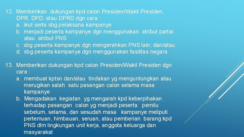 12. Memberikan dukungan kpd calon Presiden/Wakil Presiden, DPR, DPD, atau DPRD dgn cara :