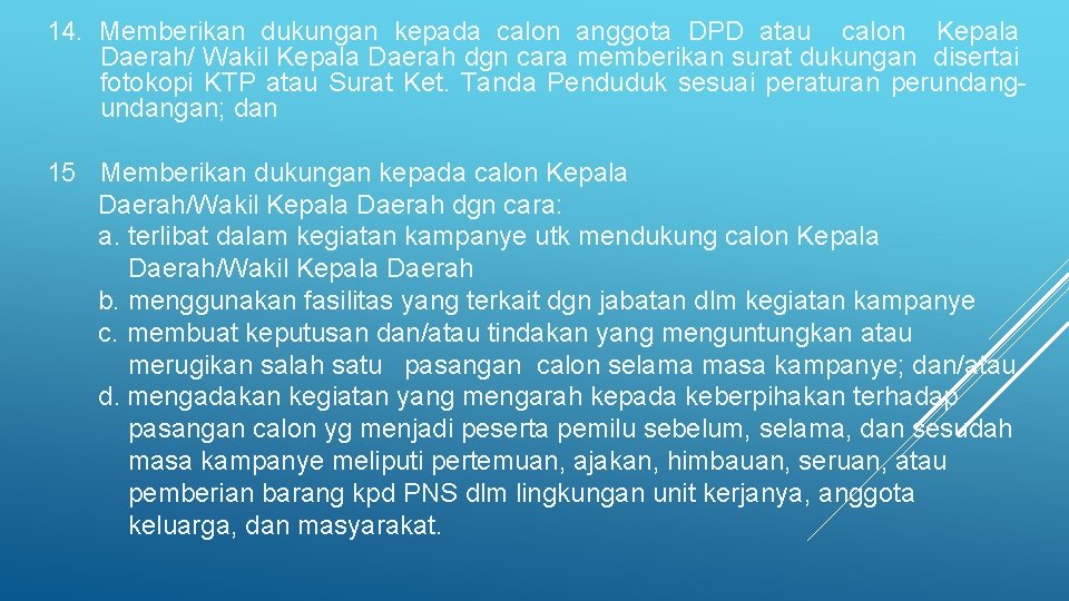 14. Memberikan dukungan kepada calon anggota DPD atau calon Kepala Daerah/ Wakil Kepala Daerah