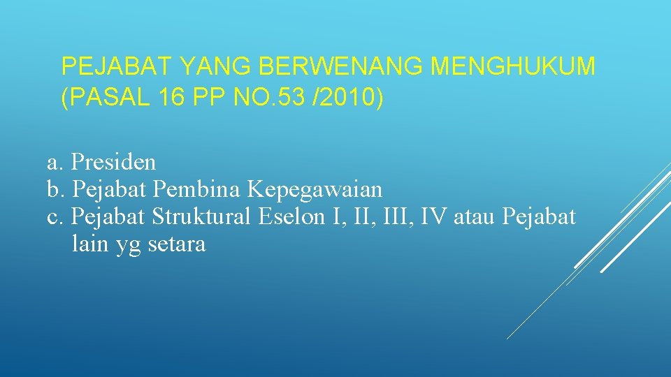 PEJABAT YANG BERWENANG MENGHUKUM (PASAL 16 PP NO. 53 /2010) a. Presiden b. Pejabat