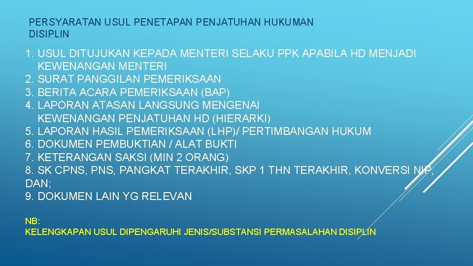 PERSYARATAN USUL PENETAPAN PENJATUHAN HUKUMAN DISIPLIN 1. USUL DITUJUKAN KEPADA MENTERI SELAKU PPK APABILA