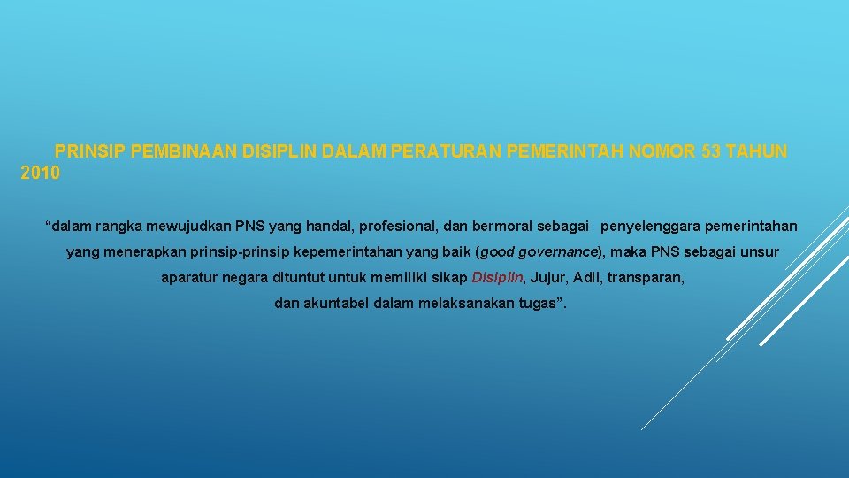 PRINSIP PEMBINAAN DISIPLIN DALAM PERATURAN PEMERINTAH NOMOR 53 TAHUN 2010 “dalam rangka mewujudkan PNS