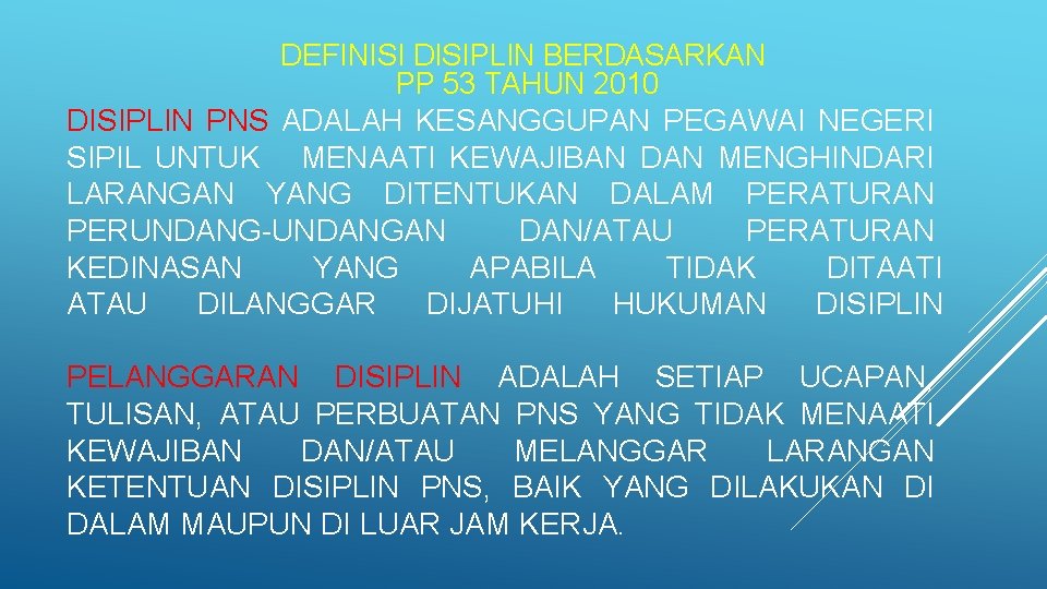 DEFINISI DISIPLIN BERDASARKAN PP 53 TAHUN 2010 DISIPLIN PNS ADALAH KESANGGUPAN PEGAWAI NEGERI SIPIL