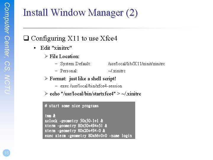 Computer Center, CS, NCTU Install Window Manager (2) q Configuring X 11 to use