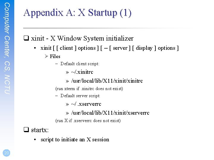 Computer Center, CS, NCTU Appendix A: X Startup (1) q xinit - X Window