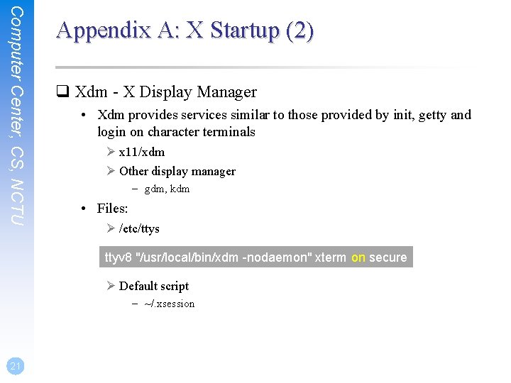 Computer Center, CS, NCTU Appendix A: X Startup (2) q Xdm - X Display