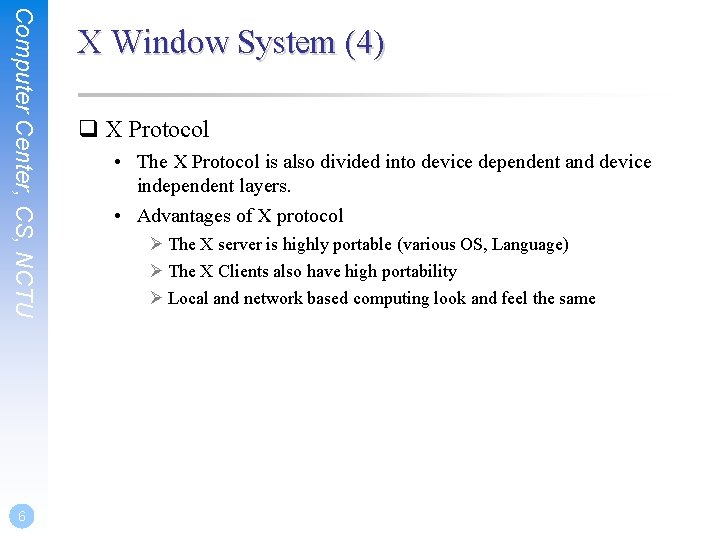 Computer Center, CS, NCTU 6 X Window System (4) q X Protocol • The