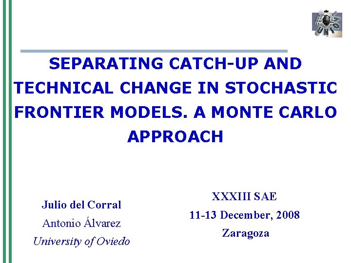 SEPARATING CATCH-UP AND TECHNICAL CHANGE IN STOCHASTIC FRONTIER MODELS. A MONTE CARLO APPROACH Julio