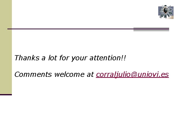 Thanks a lot for your attention!! Comments welcome at corraljulio@uniovi. es 