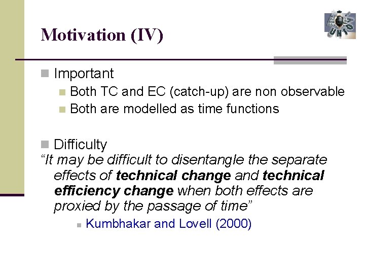 Motivation (IV) n Important n Both TC and EC (catch-up) are non observable n