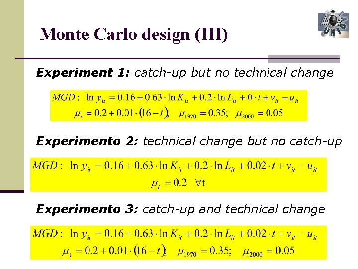 Monte Carlo design (III) Experiment 1: catch-up but no technical change Experimento 2: technical
