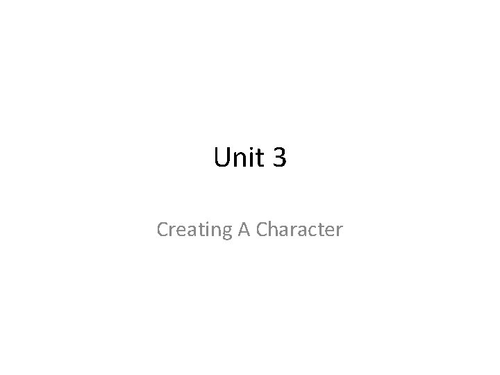 Unit 3 Creating A Character 