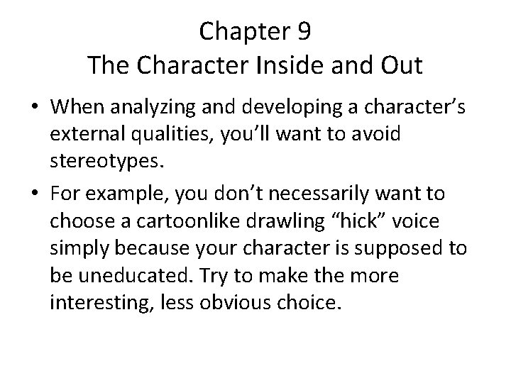 Chapter 9 The Character Inside and Out • When analyzing and developing a character’s