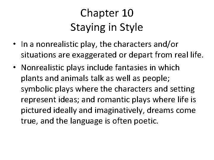 Chapter 10 Staying in Style • In a nonrealistic play, the characters and/or situations