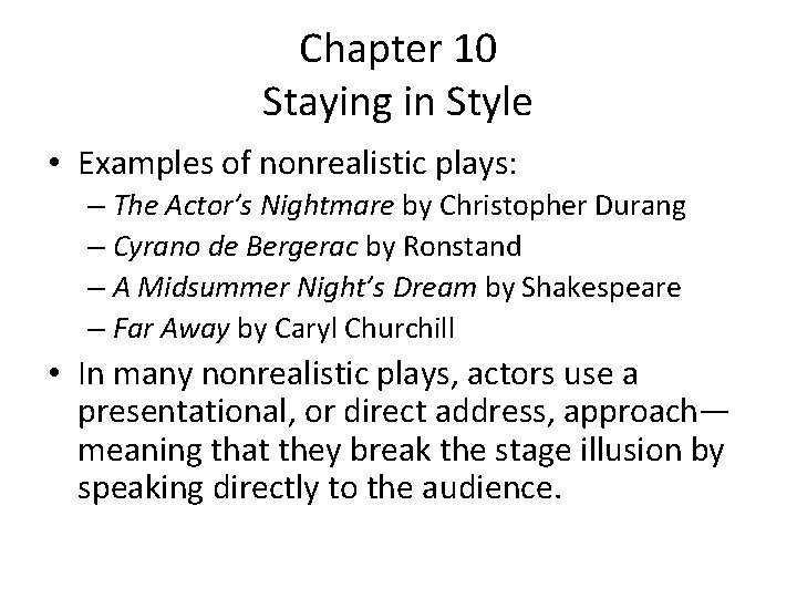 Chapter 10 Staying in Style • Examples of nonrealistic plays: – The Actor’s Nightmare
