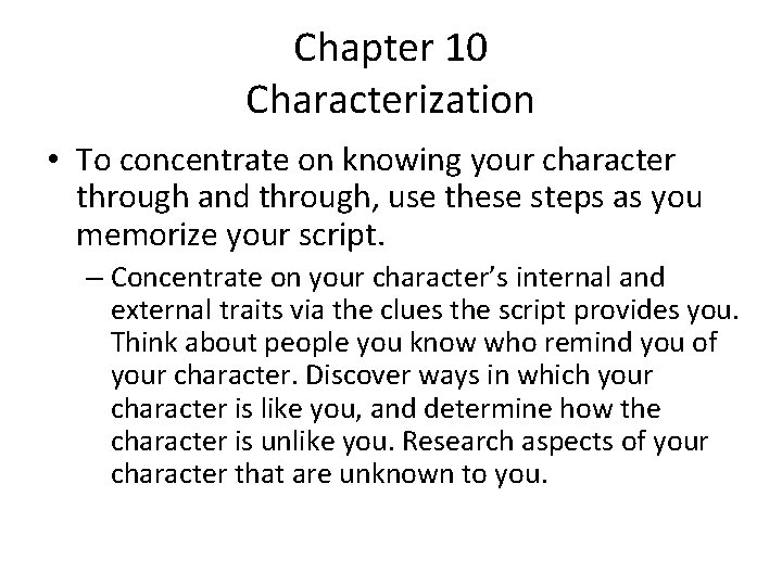 Chapter 10 Characterization • To concentrate on knowing your character through and through, use