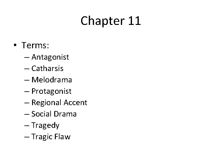 Chapter 11 • Terms: – Antagonist – Catharsis – Melodrama – Protagonist – Regional