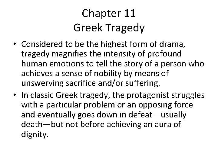 Chapter 11 Greek Tragedy • Considered to be the highest form of drama, tragedy