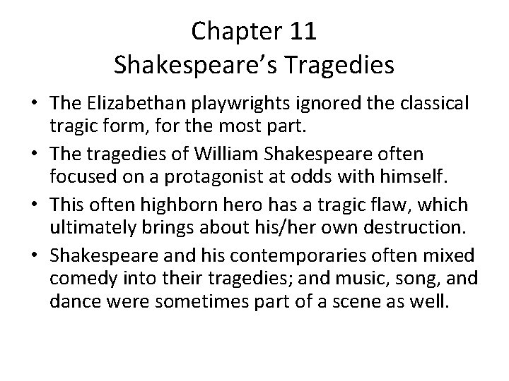 Chapter 11 Shakespeare’s Tragedies • The Elizabethan playwrights ignored the classical tragic form, for