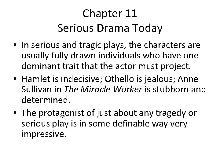 Chapter 11 Serious Drama Today • In serious and tragic plays, the characters are