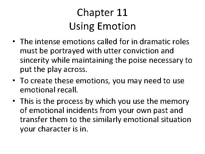 Chapter 11 Using Emotion • The intense emotions called for in dramatic roles must