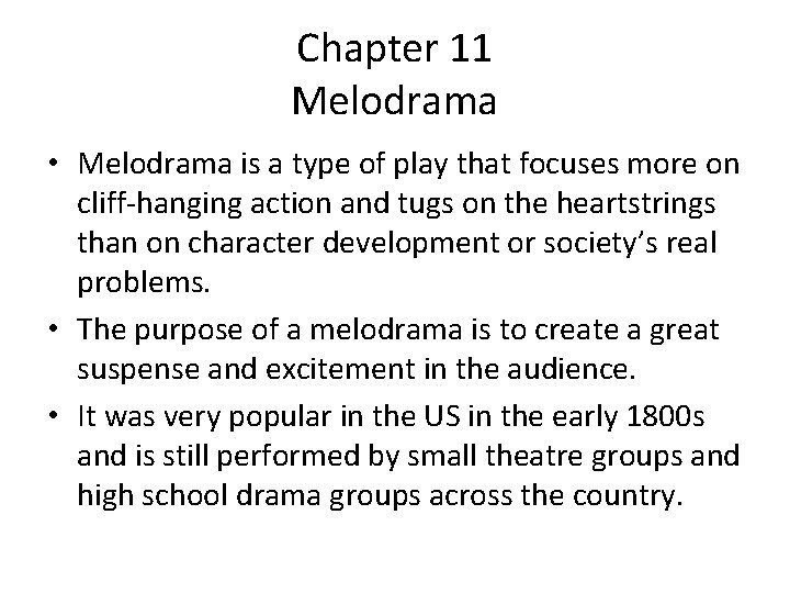 Chapter 11 Melodrama • Melodrama is a type of play that focuses more on