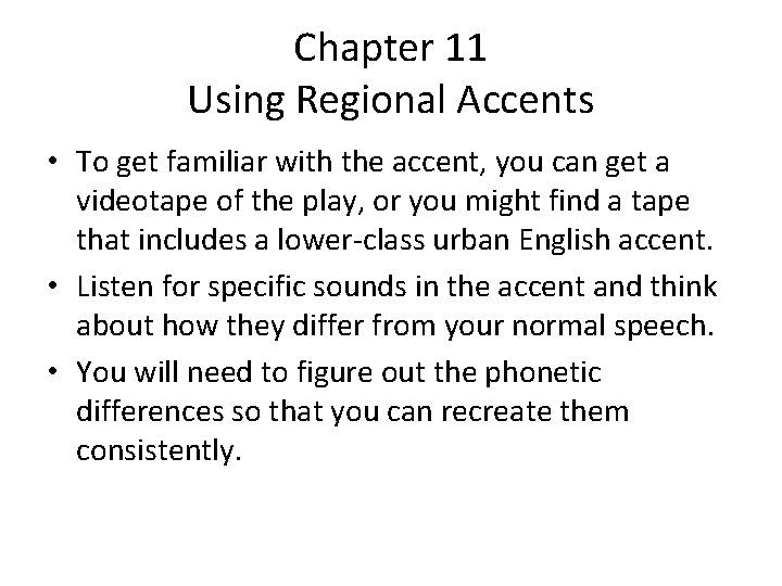 Chapter 11 Using Regional Accents • To get familiar with the accent, you can