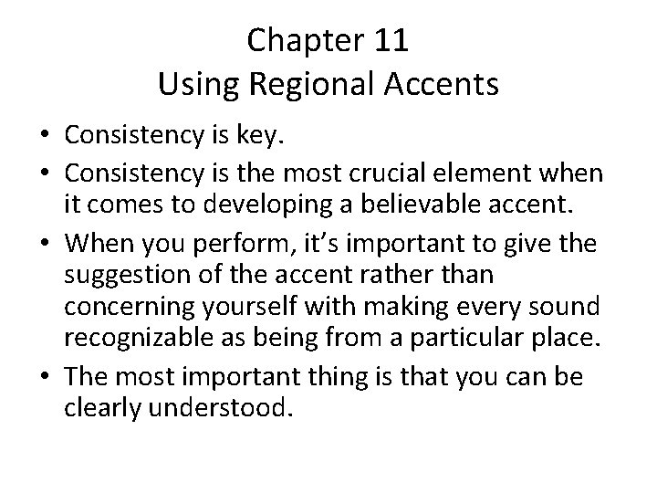 Chapter 11 Using Regional Accents • Consistency is key. • Consistency is the most