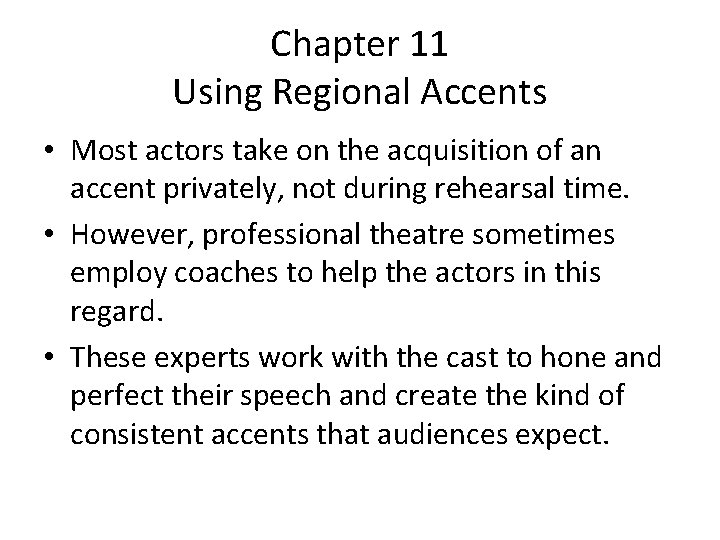 Chapter 11 Using Regional Accents • Most actors take on the acquisition of an