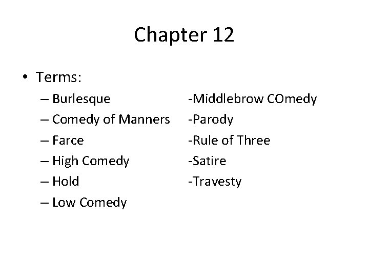 Chapter 12 • Terms: – Burlesque – Comedy of Manners – Farce – High
