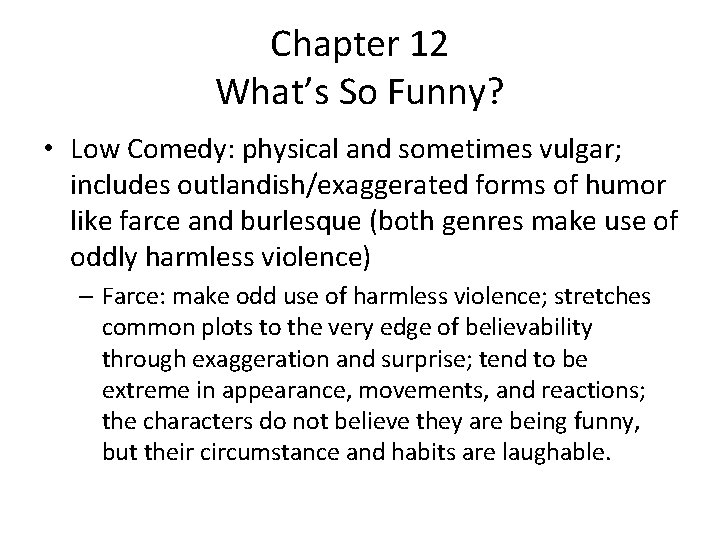 Chapter 12 What’s So Funny? • Low Comedy: physical and sometimes vulgar; includes outlandish/exaggerated