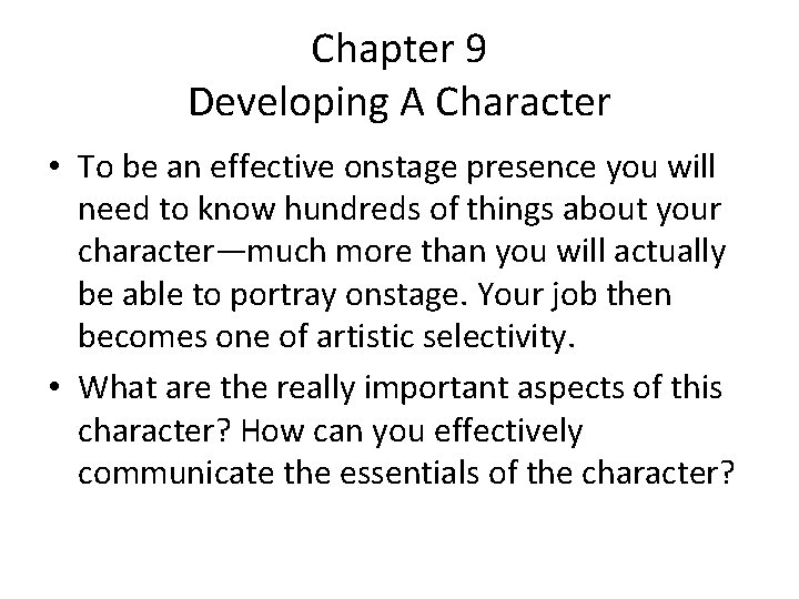 Chapter 9 Developing A Character • To be an effective onstage presence you will