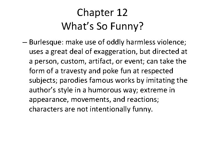 Chapter 12 What’s So Funny? – Burlesque: make use of oddly harmless violence; uses