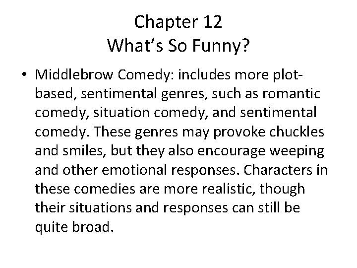 Chapter 12 What’s So Funny? • Middlebrow Comedy: includes more plotbased, sentimental genres, such