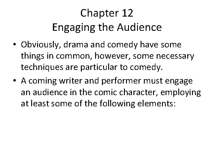 Chapter 12 Engaging the Audience • Obviously, drama and comedy have some things in