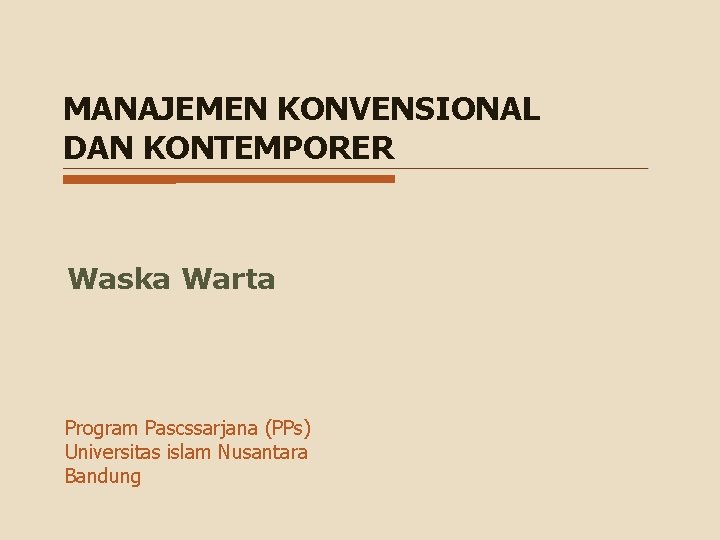 MANAJEMEN KONVENSIONAL DAN KONTEMPORER Waska Warta Program Pascssarjana (PPs) Universitas islam Nusantara Bandung 