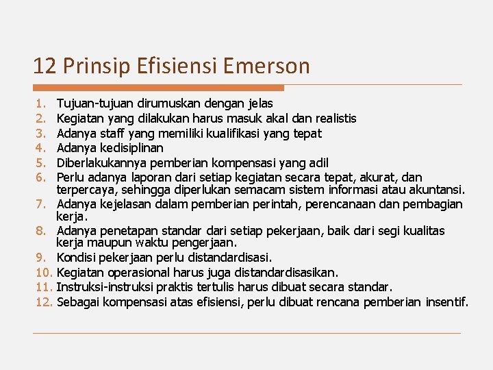 12 Prinsip Efisiensi Emerson 1. 2. 3. 4. 5. 6. Tujuan-tujuan dirumuskan dengan jelas