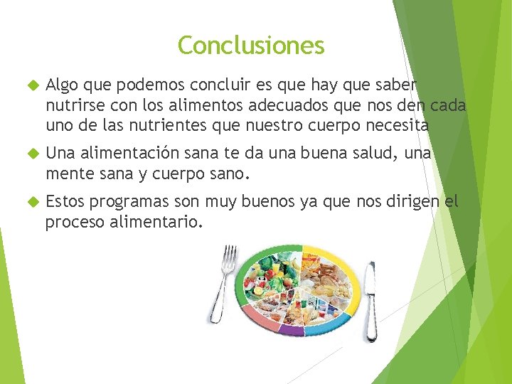 Conclusiones Algo que podemos concluir es que hay que saber nutrirse con los alimentos